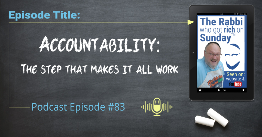 This is the featured image for Podcast #83, entitled: Accountability - the step that makes it all work.