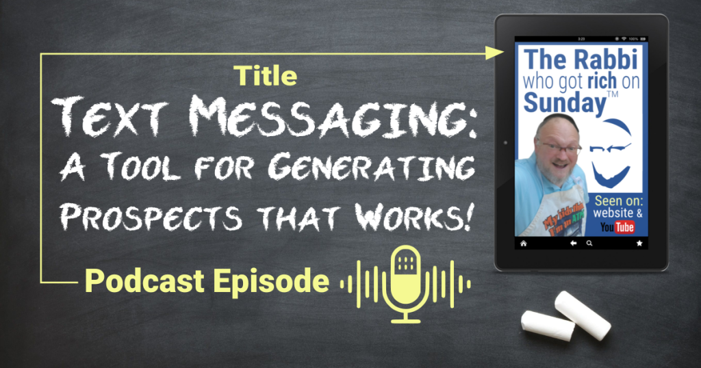 This is the featured image for a podcast episode, entitled "Text Messaging: a Tool for Generating Prospects that works!" The image also contains the artwork for teh podcast series by The Rabbi Who Got Rich on Sunday
