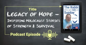 This is the featured image for the podcast episode entitled "Legacy of Hope - Inspiring Holocaust Stories of Strength and Survival"