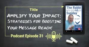 This featured image shows a chalkboard displaying Podcast Episode 31, entitled - Amplify Your Impact: Strategies for Boosting Your Message Reach"