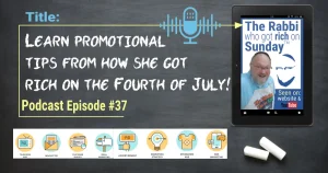 The featured image for the podcast episode entitled Learn Promotional Tips From How She Got Rich on the Fourth of July!