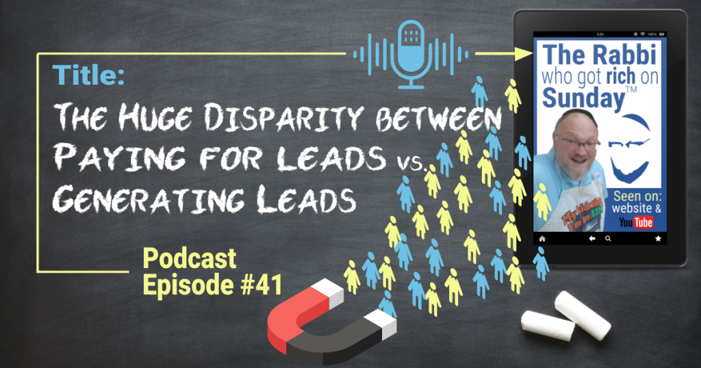 This is the featured image for the podcast episode entitled; "The Huge Disparity Between Paying for Leads vs Generating Leads"