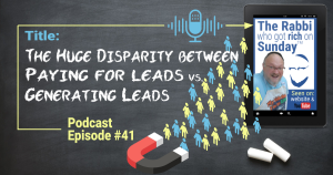 This is the featured image for the podcast episode entitled; "The Huge Disparity Between Paying for Leads vs Generating Leads"