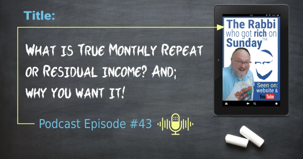 This featured image for the podcast episode; "What is TRUE MONTHLY REPEAT or Residual Income? And why you want it!"