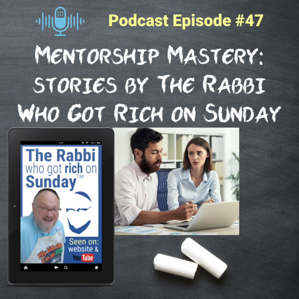 This is rthe promotional image for podcast #47 that includes the title: Mentorship Mastery - Storeis By The Rabbi Who Got Rich On Sunday