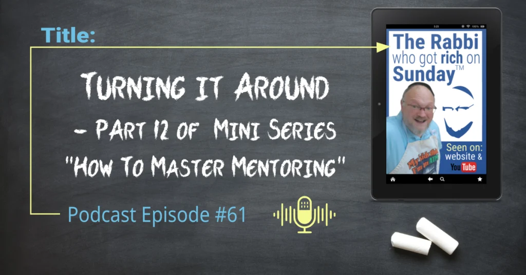 The WordPress featured image for "Turning it Around," which is podcast # 61 and part 12 of the How To Master Mentoring Mini Series