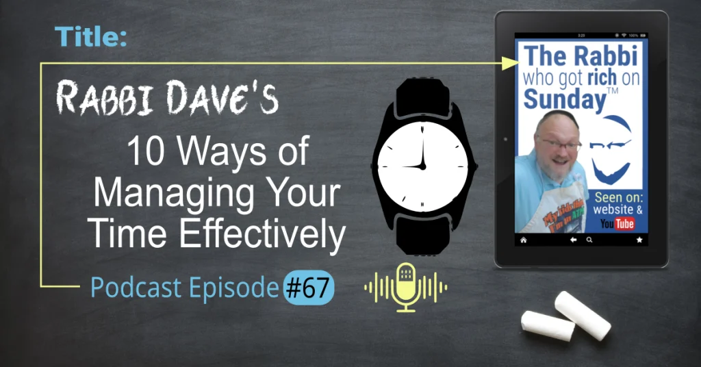 This is the featured image for podcast episode #67; "Rabbi Dave's 10 ways of Managing Time Effectively." The title is written on a chalkboard that has an image that represents the podcast and has the icon of watch - both overlayed on that chalkboard