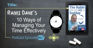 This is the featured image for podcast episode #67; "Rabbi Dave's 10 ways of Managing Time Effectively." The title is written on a chalkboard that has an image that represents the podcast and has the icon of watch - both overlayed on that chalkboard