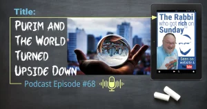 This is the featured image for podcast episode #68; "Purim and The World Turned Upside Down." The title is written on a chalkboard that has two overlayed images. One is the image that represents the podcast and there's also a photo looking through a glass sphere of the world turned upside down.