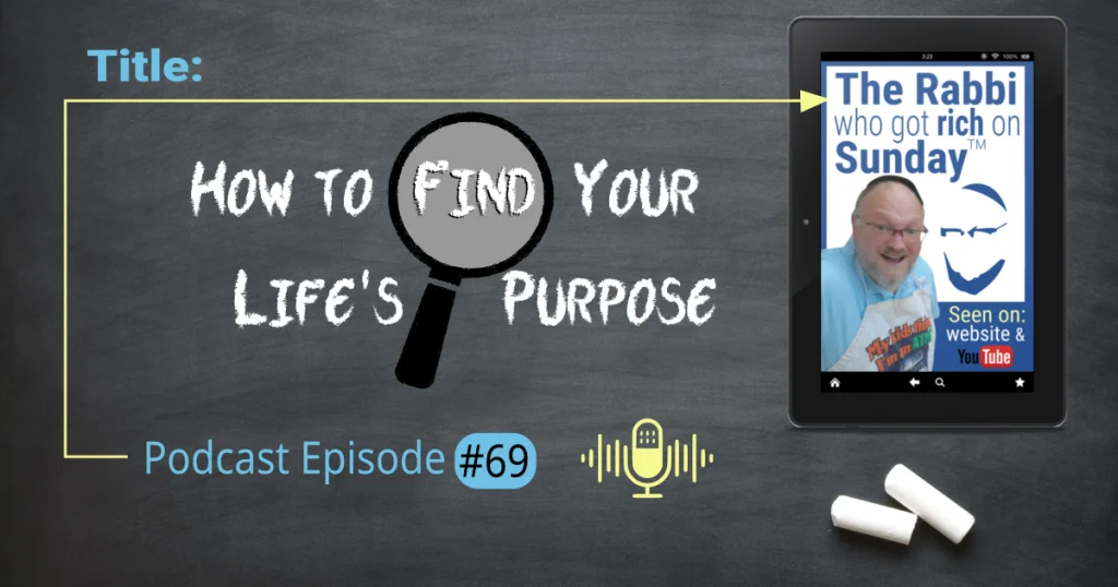 This is the featured image for podcast episode #69; "How to Find You Life's Purpose." The title is written on a chalkboard that has two overlayed images. One is an image that represents the podcast and there's is an icon of magnifying glass over topd of the word find.