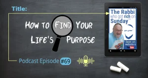 This is the featured image for podcast episode #69; "How to Find You Life's Purpose." The title is written on a chalkboard that has two overlayed images. One is an image that represents the podcast and there's is an icon of magnifying glass over topd of the word find.
