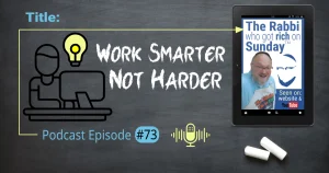 This is the featured image for podcast episode #73; "Work Smarter, Not Harder." The title is written on a chalkboard that has two overlayed images. One is the image that represents the podcast and there's is also an icon that represents someone working ata computer with a lit lightbulb to represent "smarter".