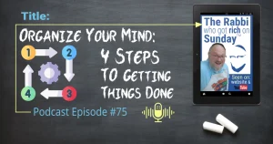 This is the featured image for podcast episode #75; "Organize your mind: 4 Steps To Getting Things Done." The title is written on a chalkboard that has two overlayed images. One is the image that represents the podcast and there's is also an icon that represents "4 steps."