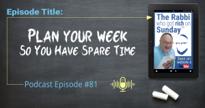 The podcast epsiode image for #81 says "Plan Your Week So You Have Spare Time"