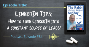 This image is for podcast #84, entitled: "LinkedIn Tips; How to turn LinkedIn into a constant source of leads!"