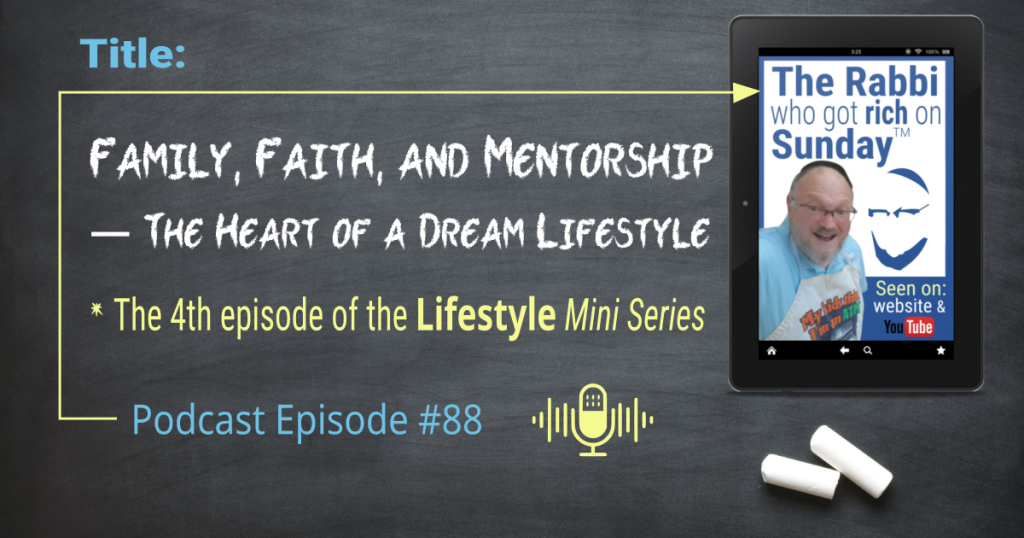 This image shows a chalkboard with the title of teh 88th podcast episode, called; "Faith, Family & Mentorship -- The Heart of a Dream Lifestyle"