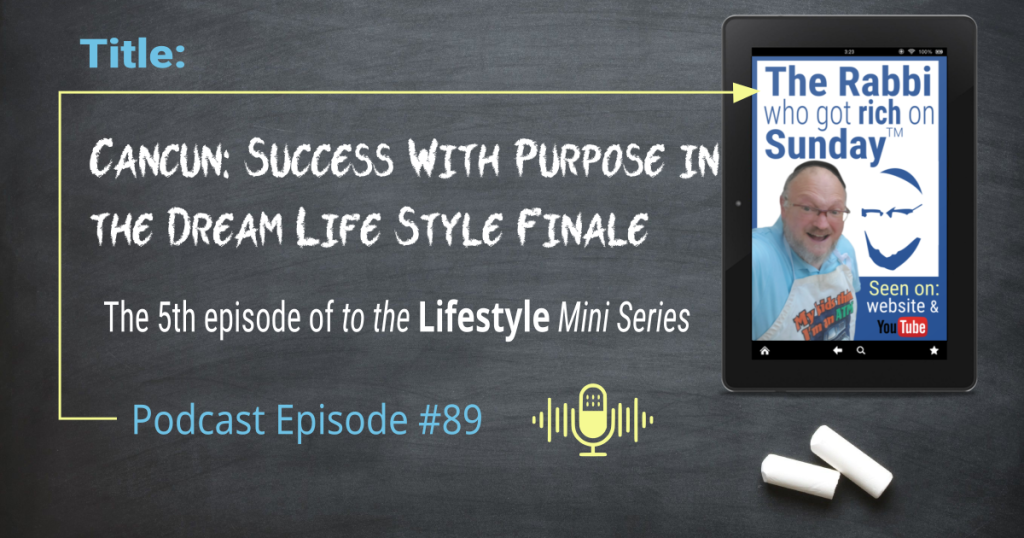 This image is for the podcast called "Cancun: Success With Purpose in Dream Lifestyle Finale"